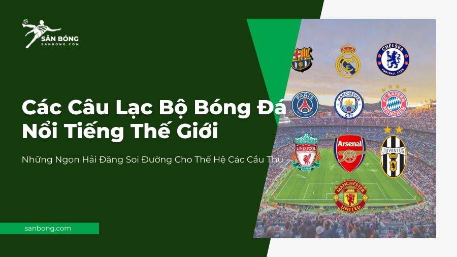 các câu lạc bộ bóng đá nổi tiếng thế giới