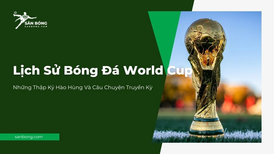 lịch sử bóng đá world cup qua từng thời kỳ