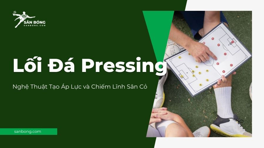 Lối đá Pressing trong bóng đá là gì