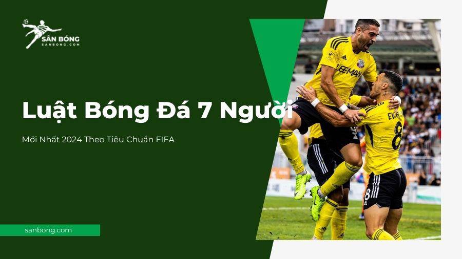 Luật Bóng Đá 7 Người Mới Nhất 2024